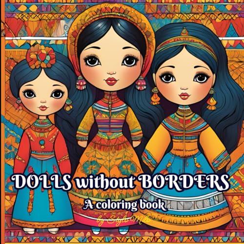 Dolls without Borders - A Coloring Book: A coloring book consisting of images of dolls from all over the world with intricate pa