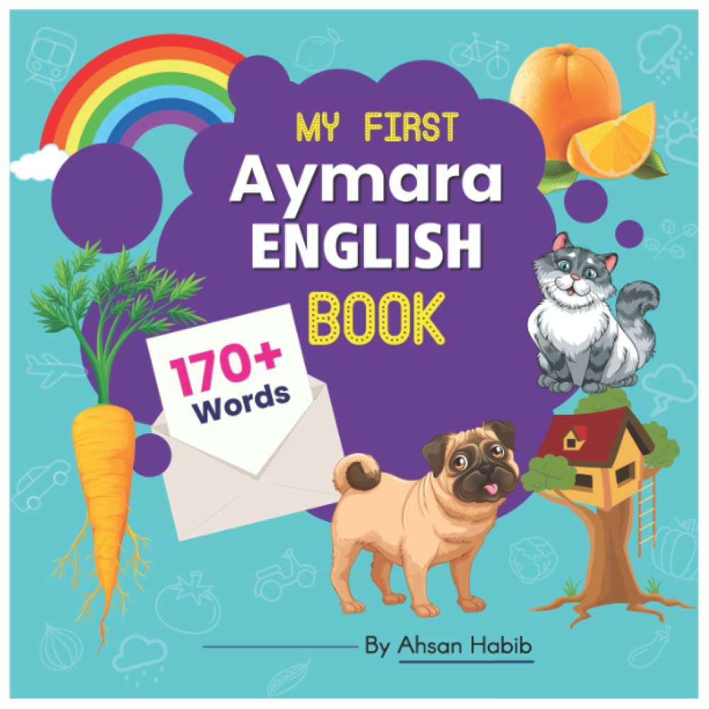My First Aymara-English Book: 170+ Words: An excellent Aymara-English wordbook for bilingual children. This kid’s learning book is the perfect tool ... on their first lesson to second language.