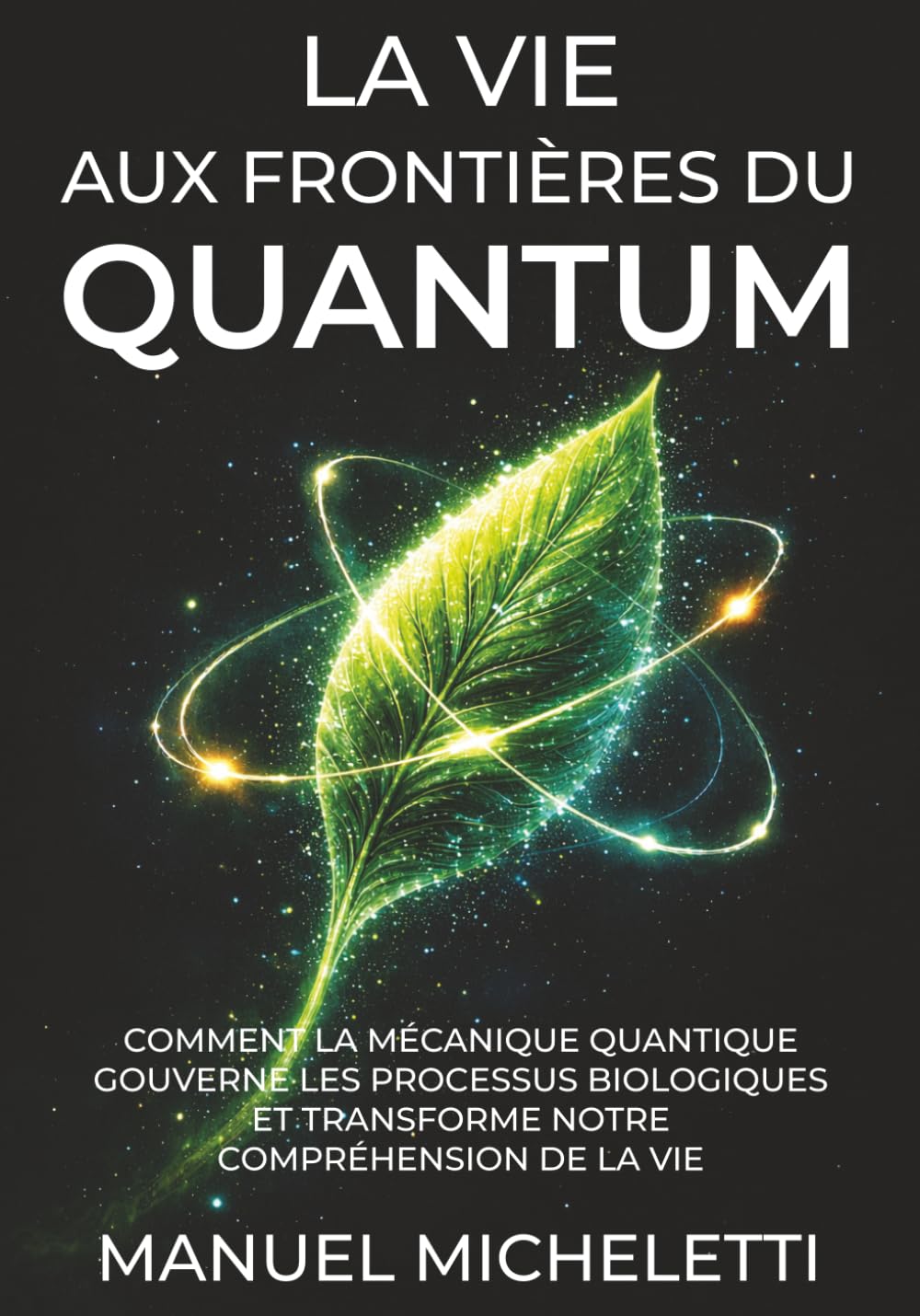 La Vie aux Frontières du Quantum: Comment la mécanique quantique gouverne les processus biologiques et transforme notre compréhension de la vie