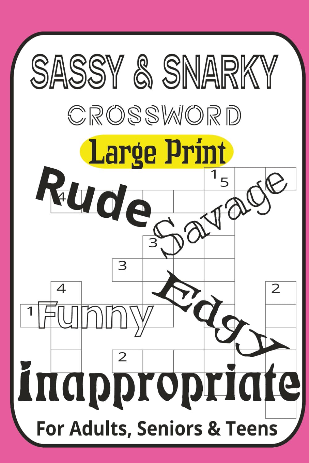 Sassy & Snarky Crossword Puzzle Book: Hilariously Inappropriate Puzzles for Adults: 60 Rude, Witty & Outrageous Crosswords Ranging from Easy to ... Definitely Not Your Grandma’s Crossword Book!