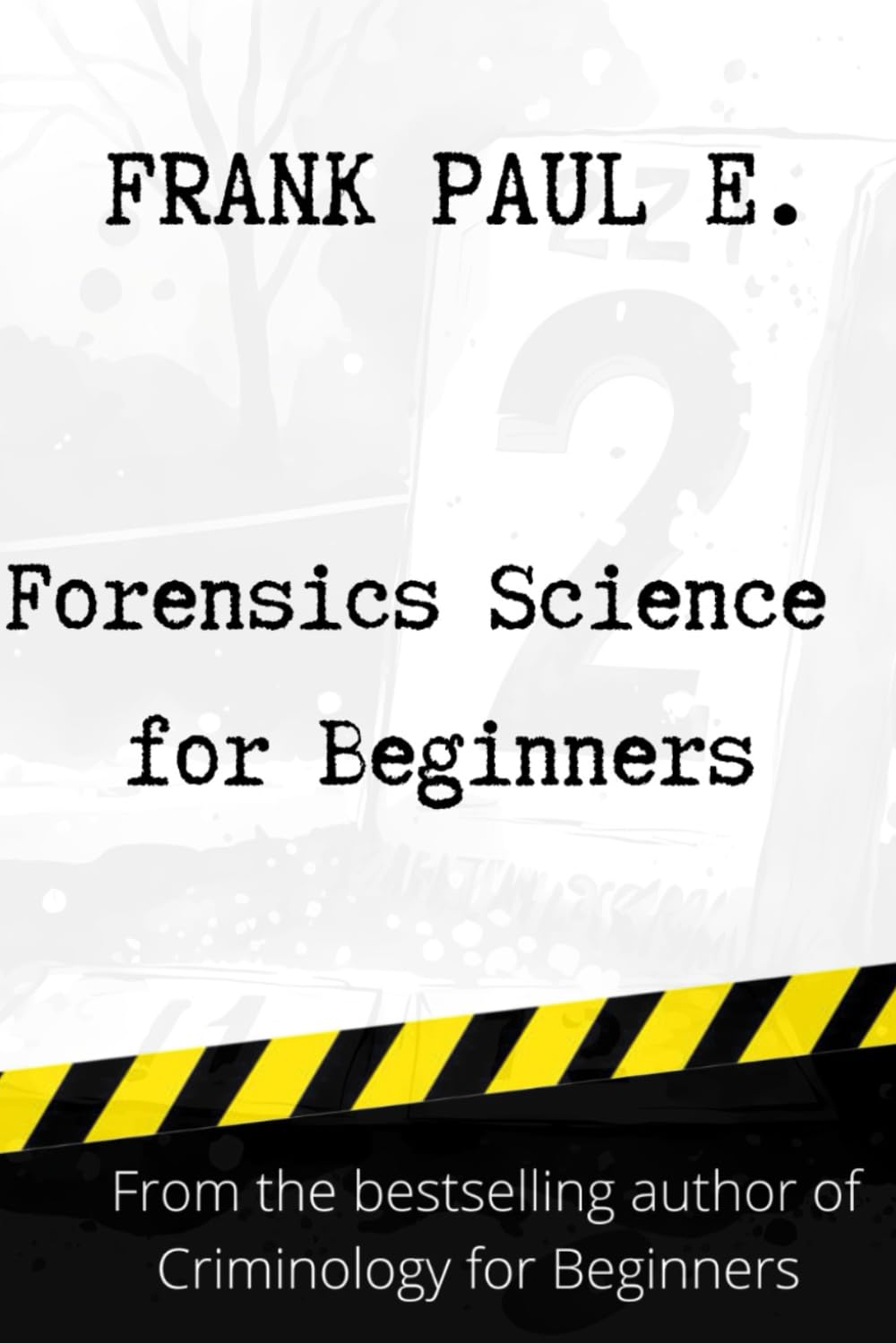 Forensics Criminology for Beginners: Crime and Criminology (Criminology, Criminal Profiling, Serial Killers, Forensics Psychology)