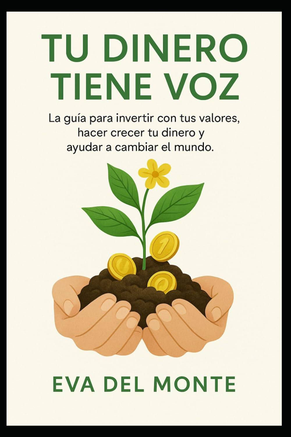 Tu Dinero Tiene Voz: La guía para invertir con tus valores, hacer crecer tu dinero y ayudar a cambiar el mundo.
