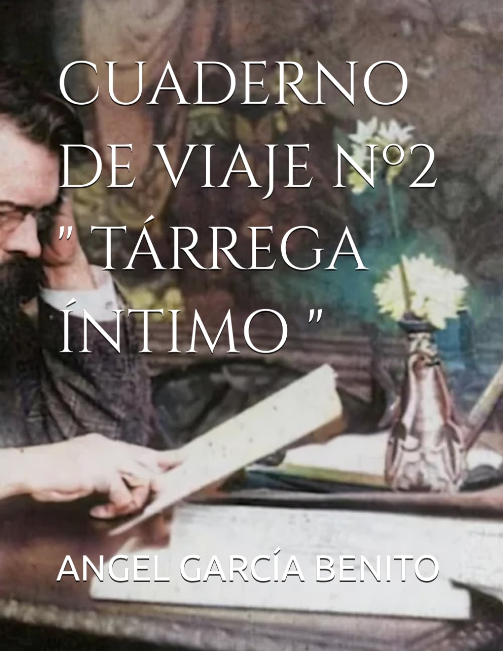 CUADERNO DE VIAJE Nº2 " TÁRREGA ÍNTIMO "