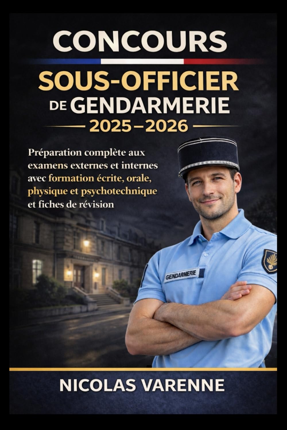 Concours Sous-Officier de Gendarmerie 2025–2026: Préparation complète aux examens externes et internes avec formation écrite, orale, physique et ... de révision (Plan de réussite aux examens)