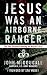 Jesus Was an Airborne Ranger: Find Your Purpose Following the Warrior Christ