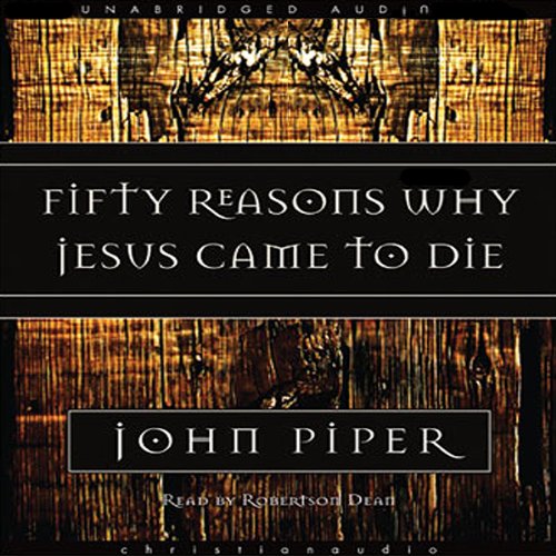 Fifty Reasons Why Jesus Came to Die (Audible Audio Edition