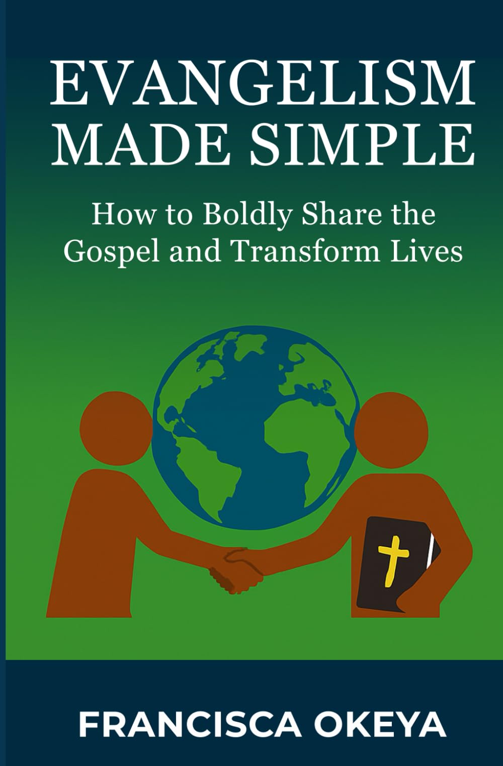 Evangelism made simple: How to Boldly Share the Gospel and Transform Lives