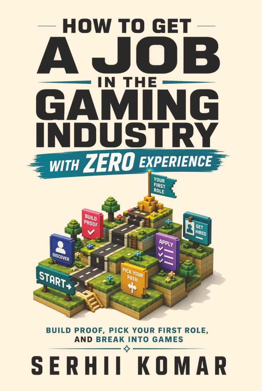 How to Get A Job in the Gaming Industry with Zero Experience: Build Proof, Pick Your First Role, and Break Into Games
