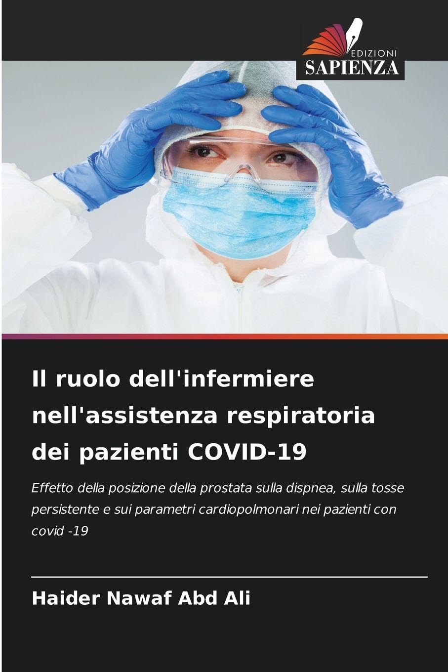 Il ruolo dell'infermiere nell'assistenza respiratoria dei pazienti COVID-19: Effetto della posizione della prostata sulla dispnea, sulla tosse ... cardiopolmonari nei pazienti con covid -19