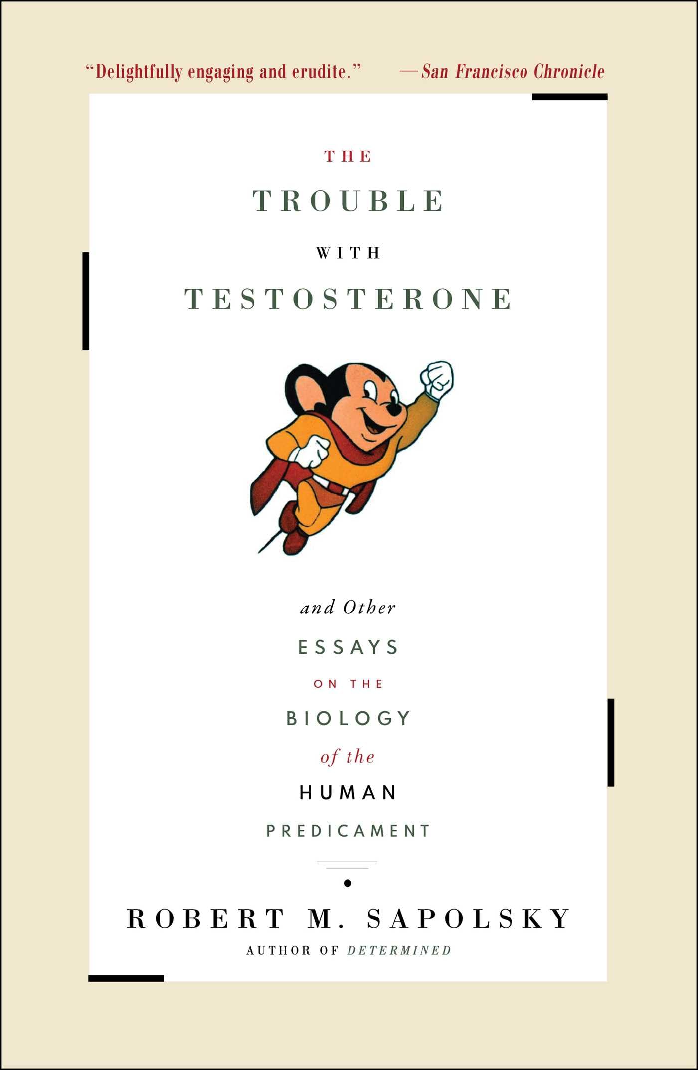 The Trouble With Testosterone: And Other Essays On The Biology Of The Human Predicament