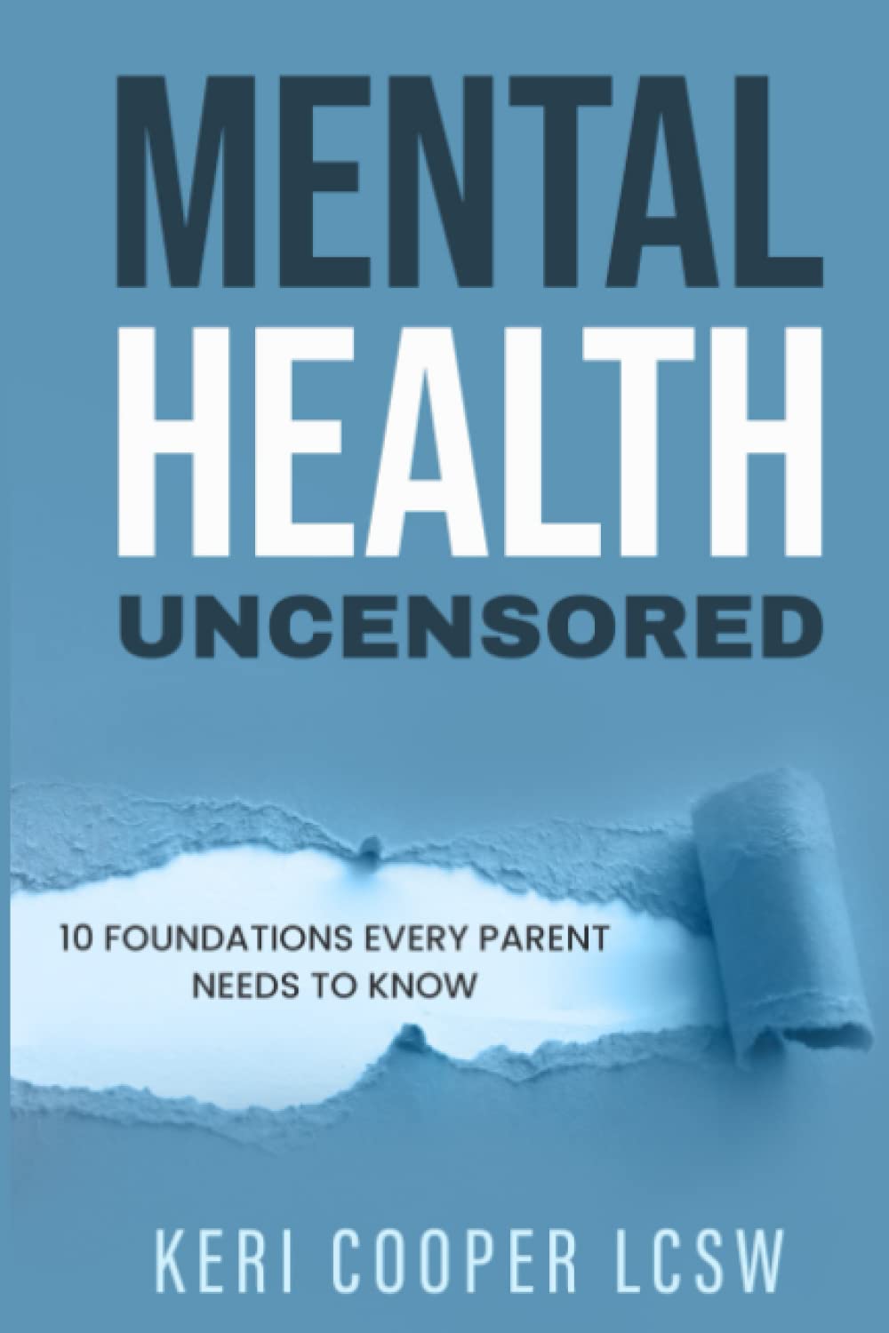 Mental Health Uncensored: 10 Foundations Every Parent Needs To Know