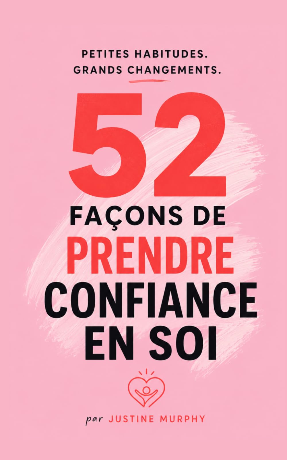 52 Façons de Prendre Confiance en Soi (Les 52)