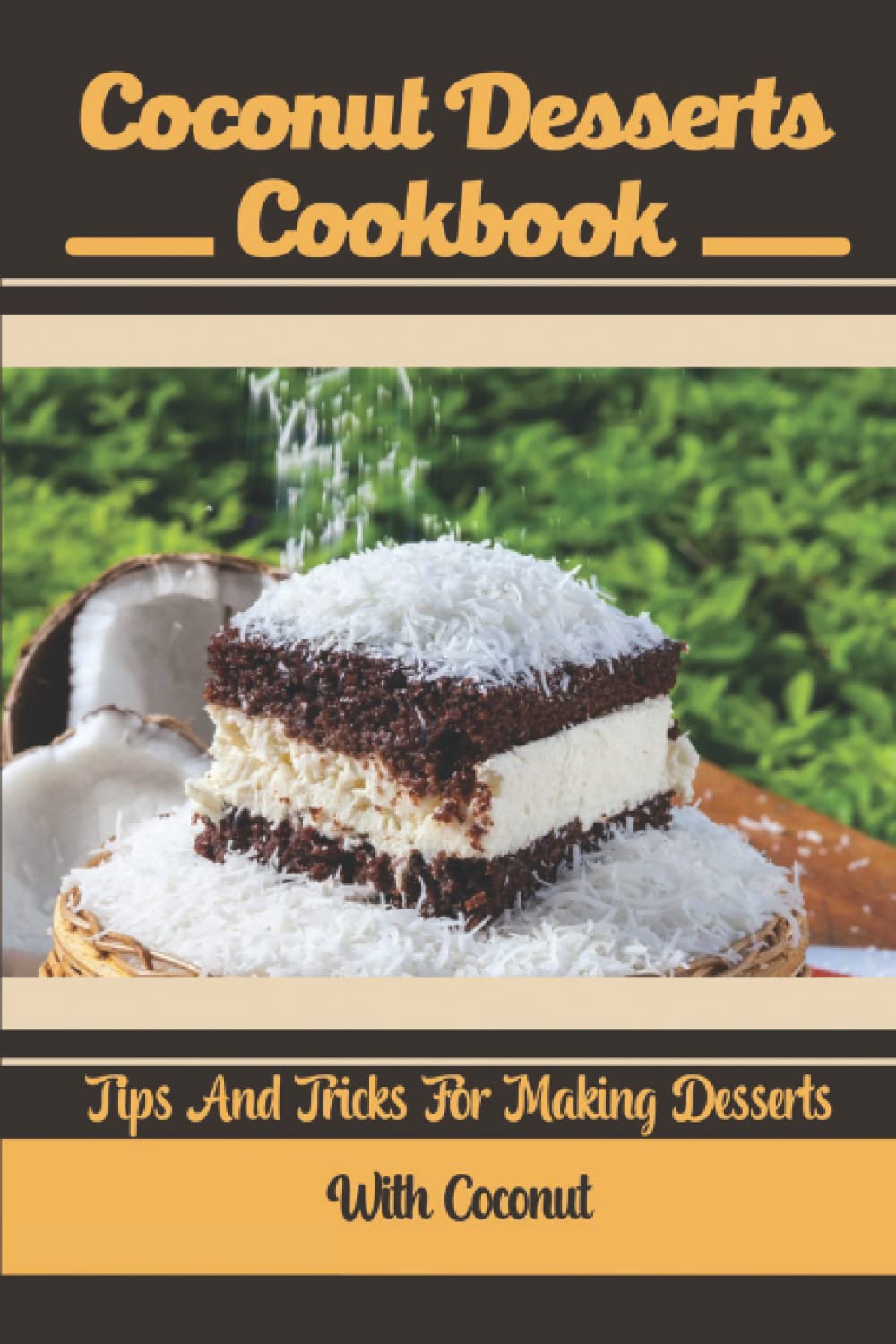Coconut Desserts Cookbook: Tips And Tricks For Making Desserts With Coconut