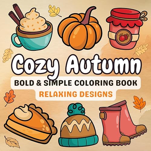 Cozy Autumn Coloring Book: For Adults &amp; Teens, Bold and Easy Cute Fall Hygge, Simple, Inspired Designs for Stress Relief and Relaxation