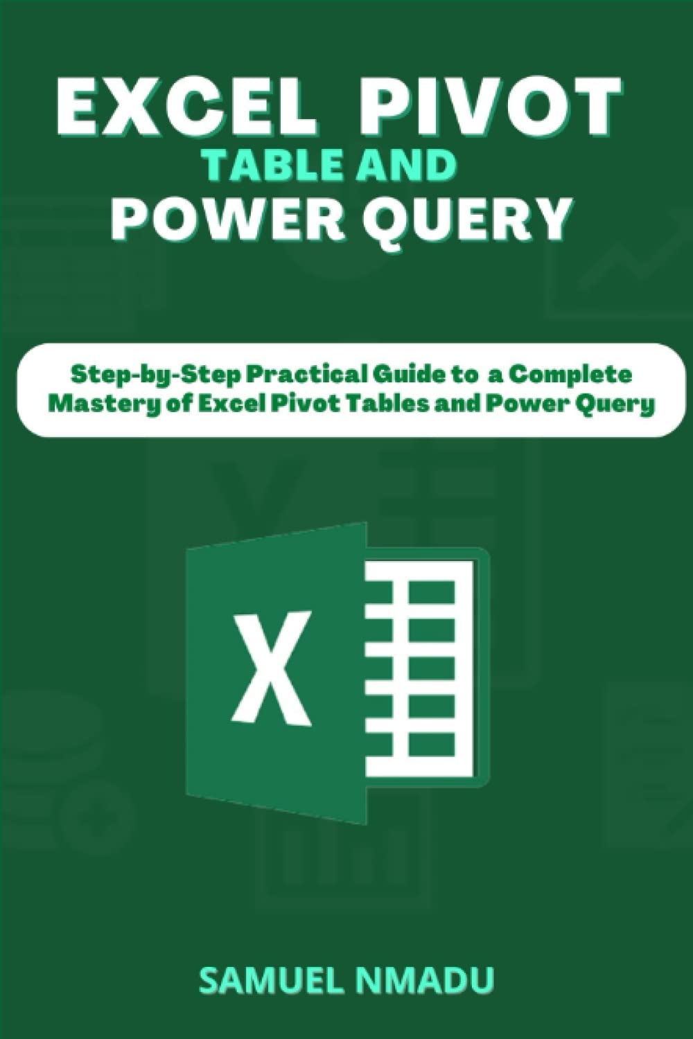 Excel pivot table and power query: Step-by-Step Practical Guide to a Complete Mastery of Excel Pivot Tables and Power Query
