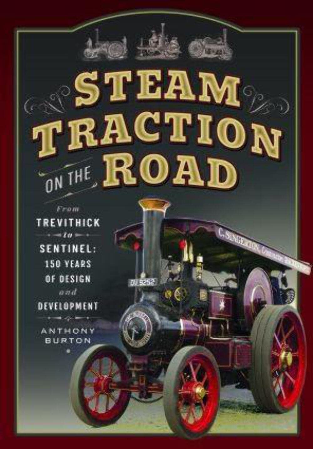 Steam Traction on the Road : From Trevithick to Sentinel: 150 Years of Design...