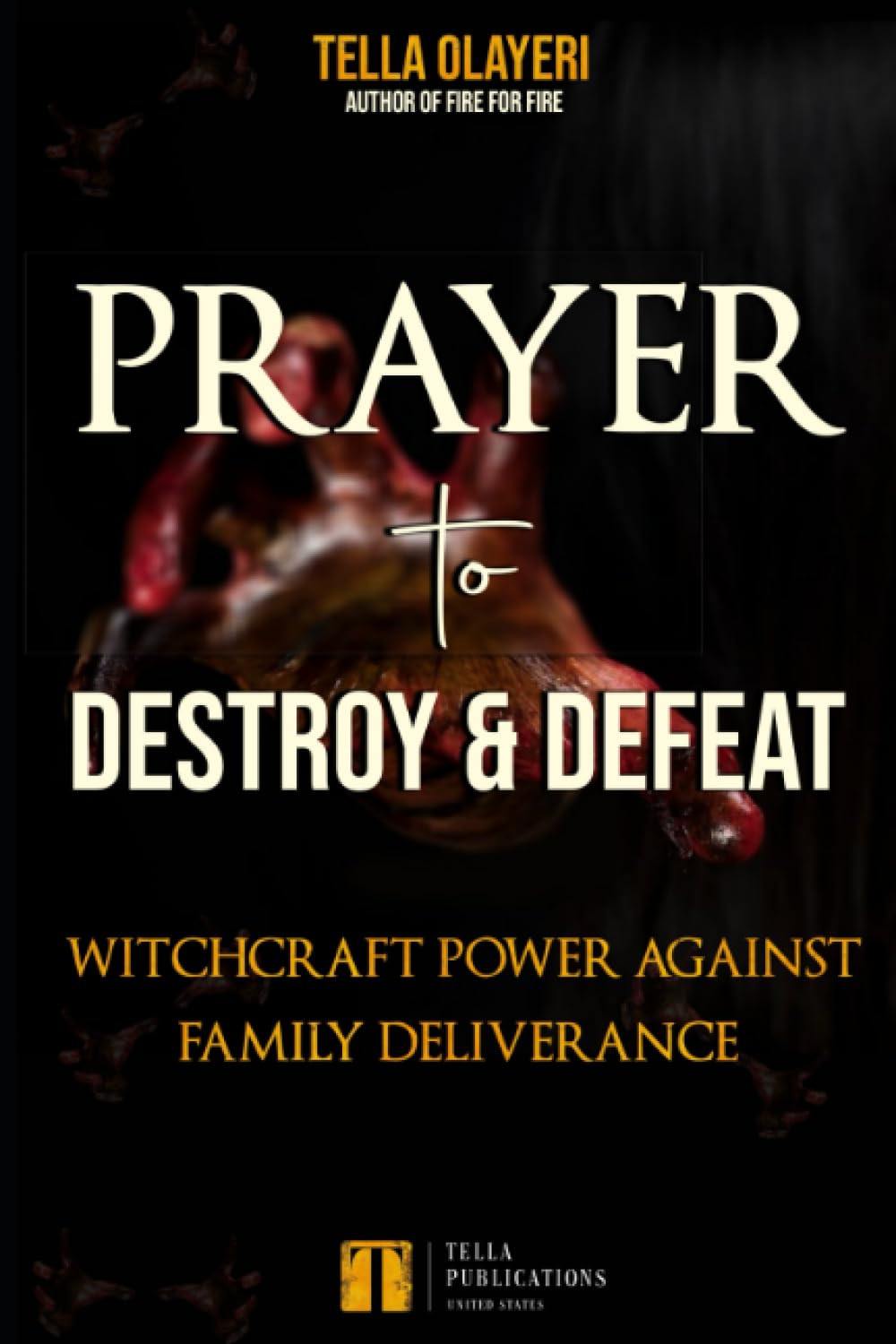 Prayer to Destroy and Defeat Witchcraft Power against Family Deliverance (Christian Marriage Books)