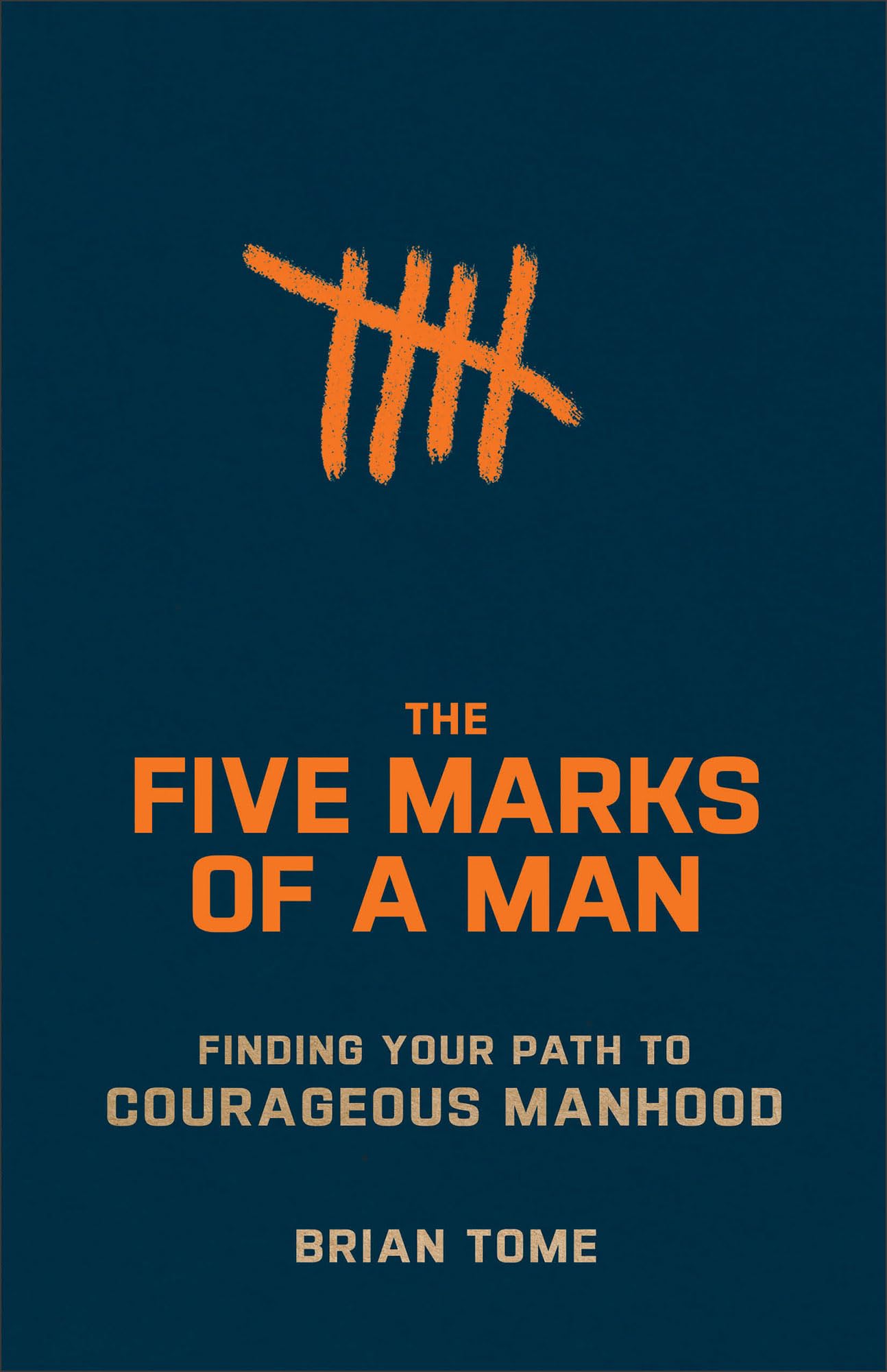 The Five Marks of a Man: Finding Your Path to Courageous Manhood (A Christian Book for Men)