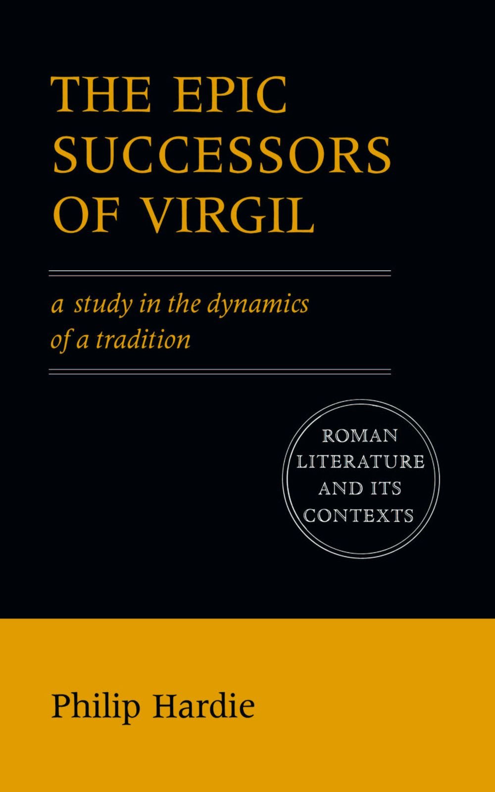 The Epic Successors of Virgil: A Study in the Dynamics of a Tradition (Roman Literature and its Contexts)