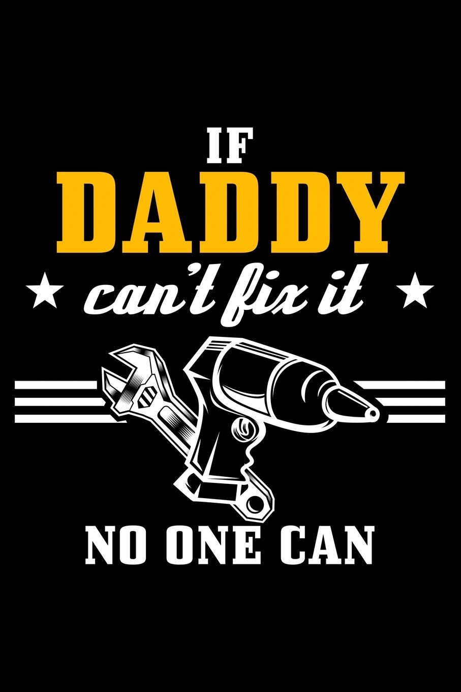 If Daddy can't fix it - no one can: 6" x 9" 120 pages blank Journal I 6x9 Sketch Notebook I Diary I Journaling I Planner I Gift for daddy I Gift For Father