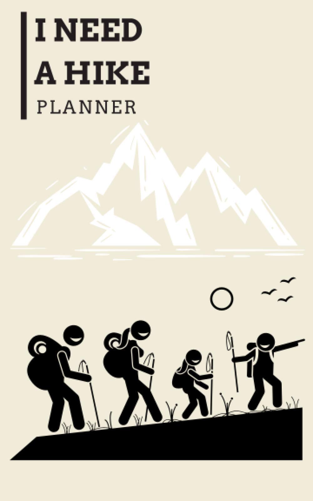 I Need A Hike Planner: Hiking Logbook, Hiker's Journal, Checklists, Trail Logbook, Hiking Gifts, Travel Size Format 5 x 8 inch