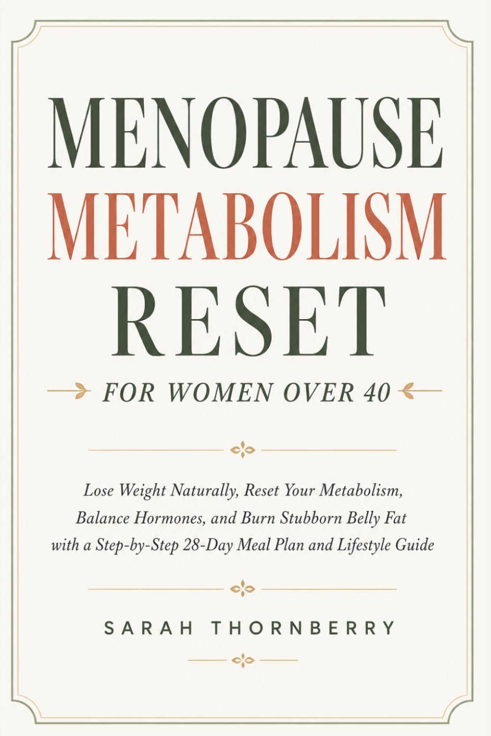 Menopause Metabolism Reset for Women Over 40: Lose Weight Naturally, Reset Your Metabolism, Balance Hormones, and Burn Stubborn Belly Fat with a Step-by-Step 28-Day Meal Plan and Lifestyle Guide