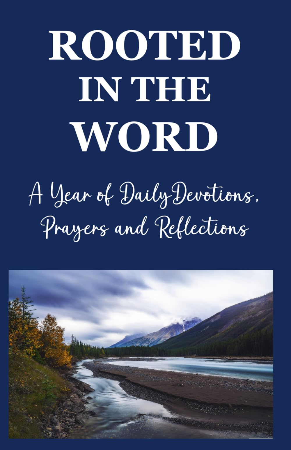 Rooted in the Word: A Year of Daily Devotions, Prayers and Reflections