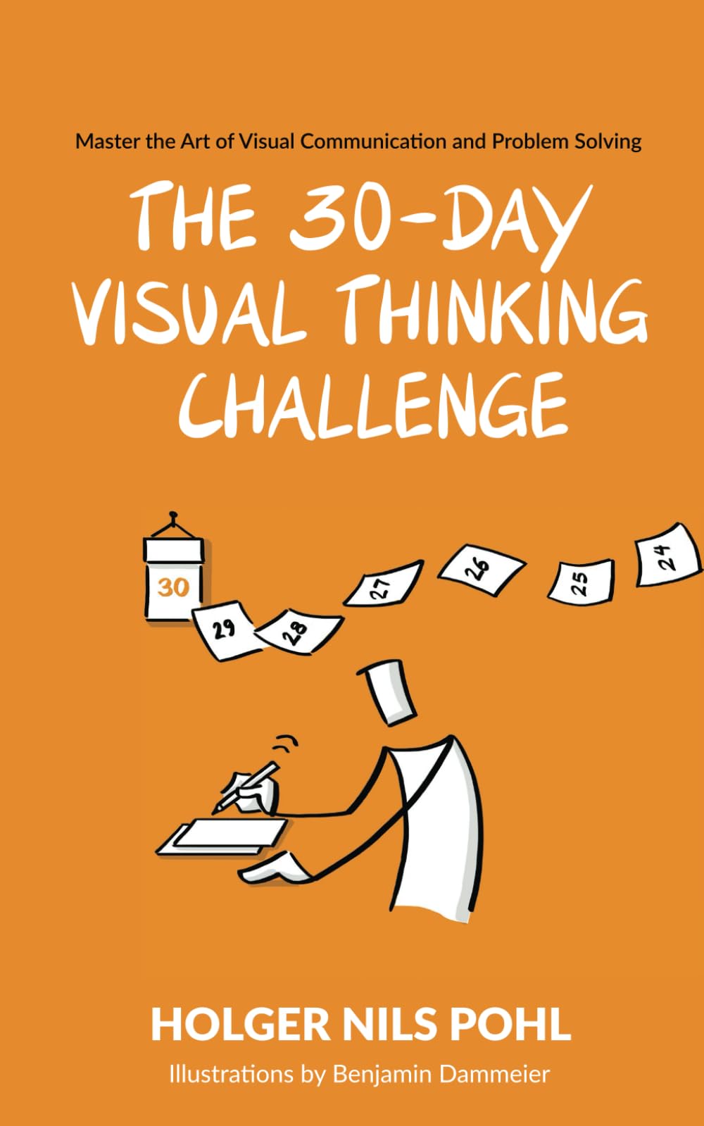 The 30-Day Visual Thinking Challenge: Master the Art of Visual Communication and Problem Solving