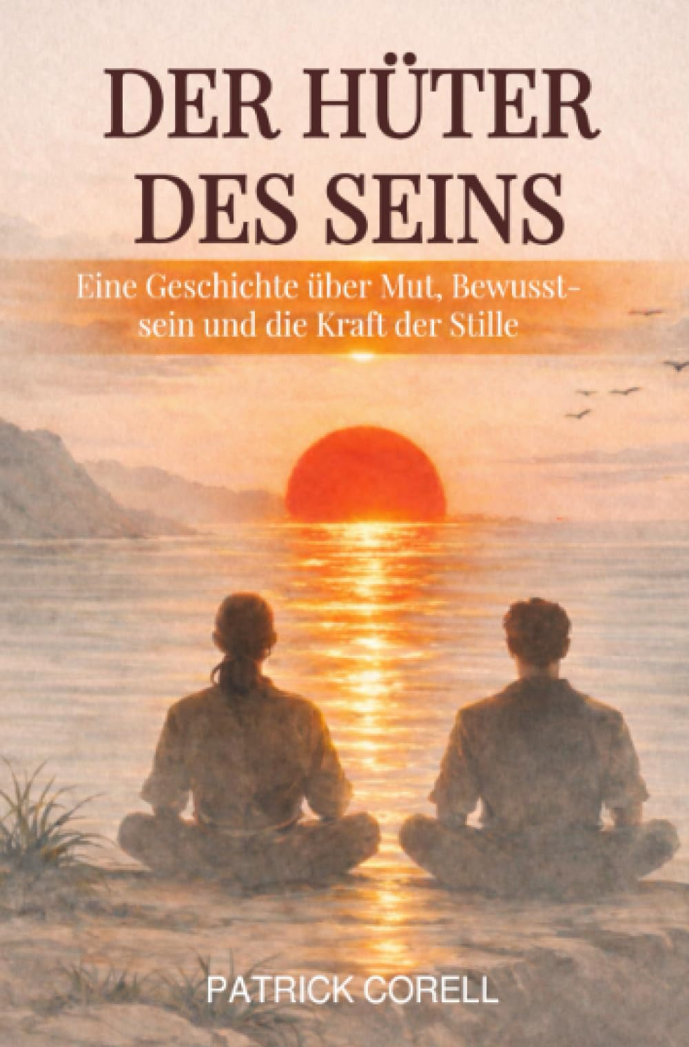Der Hüter des Seins: Eine Geschichte über Mut, Bewusstsein und die Kraft der Stille