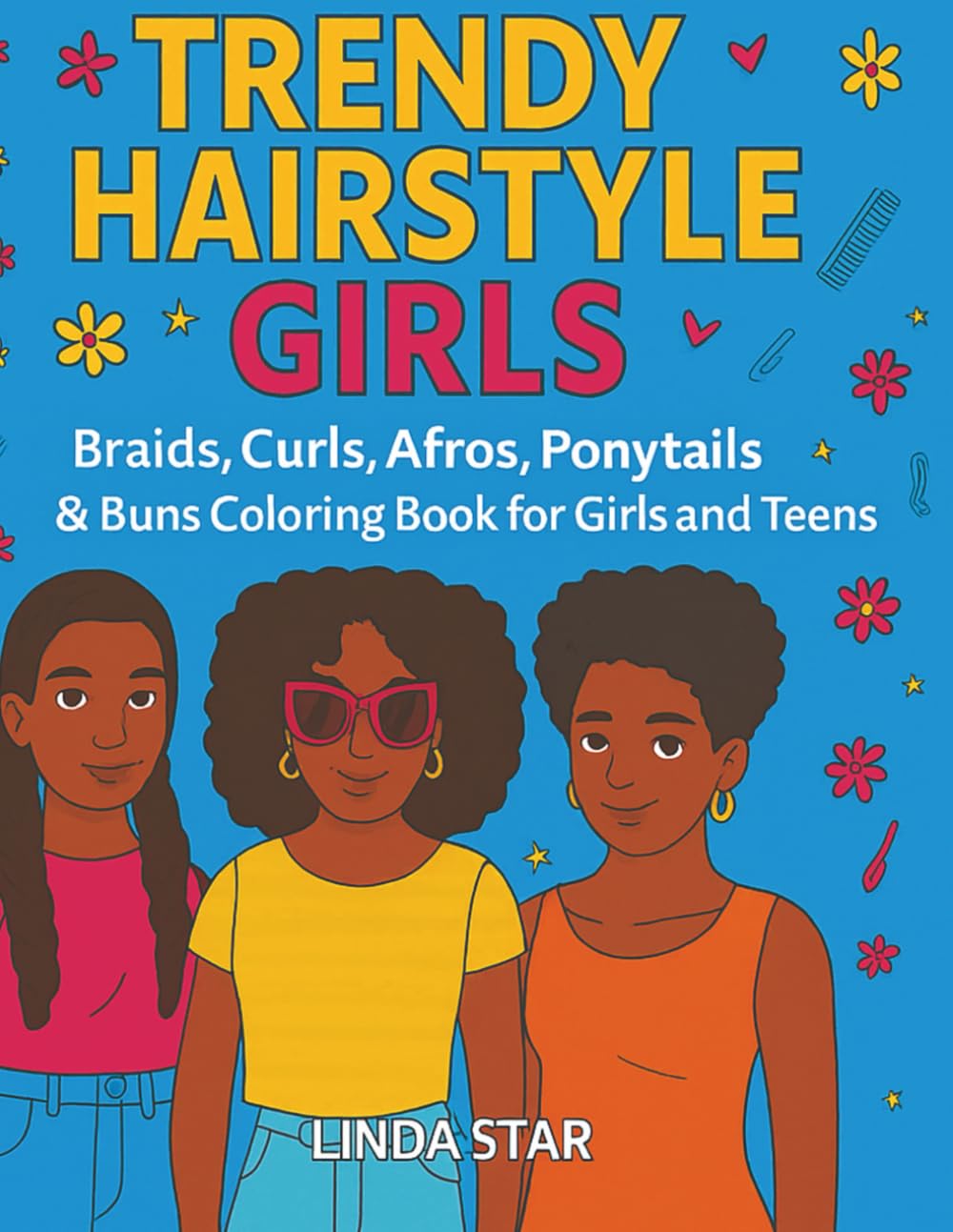 Trendy Hairstyle Girls: Braids, Curls, Afros, Ponytails & Buns Coloring Book for Girls and Teens: A fun, empowering coloring book celebrating beauty, confidence, and creativity for girls and teens.
