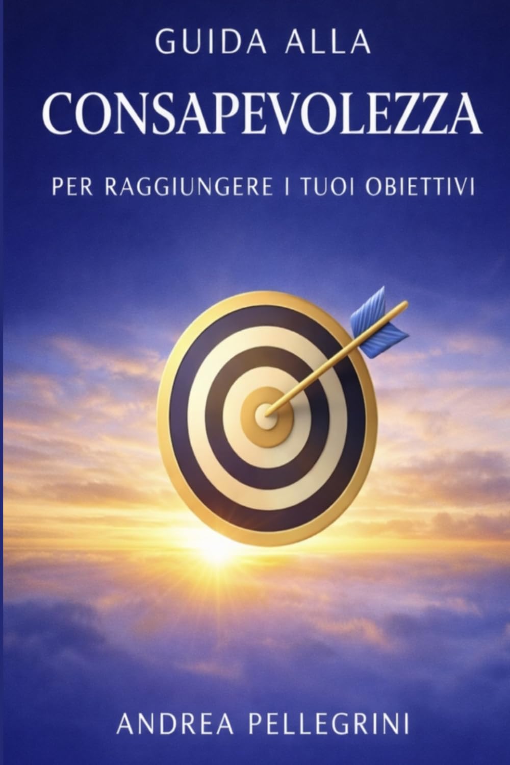 GUIDA ALLA CONSAPEVOLEZZA PER RAGGIUNGERE I TUOI OBIETTIVI