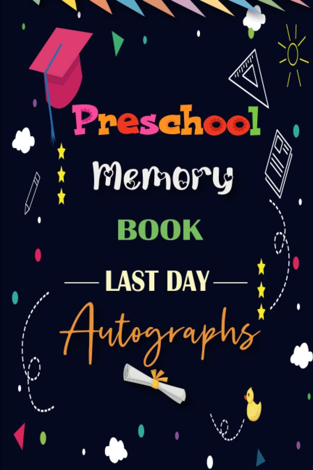 Independently published Preschool Memory Book Last Day Autographs: End Of School Keepsake Year Memory Album for Kids & Teachers, Preschool Graduation Gifts for Girls and boys, Signatures Blank Scrapbook To Sign | 100 pages