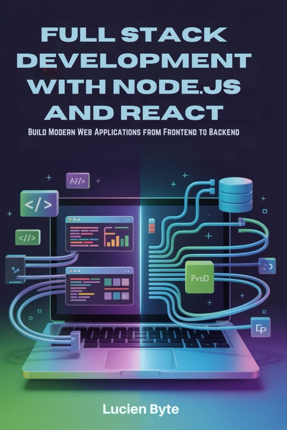 Full Stack Development with Node.js and React: Build Modern Web Applications from Frontend to Backend