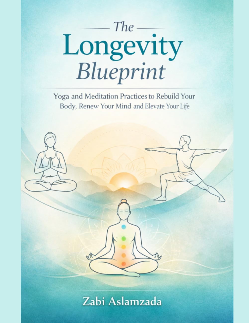 The Longevity Blueprint: Yoga and Meditation Practices to Rebuild Your Body, Renew Your Mind, and Elevate Your Life