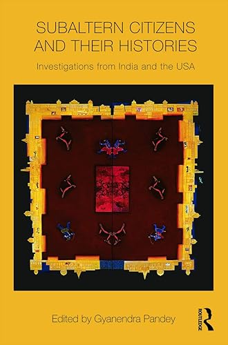 Subaltern Citizens and their Histories: Investigations from India and the USA (Intersections: Colonial and Postcolonial Histories)