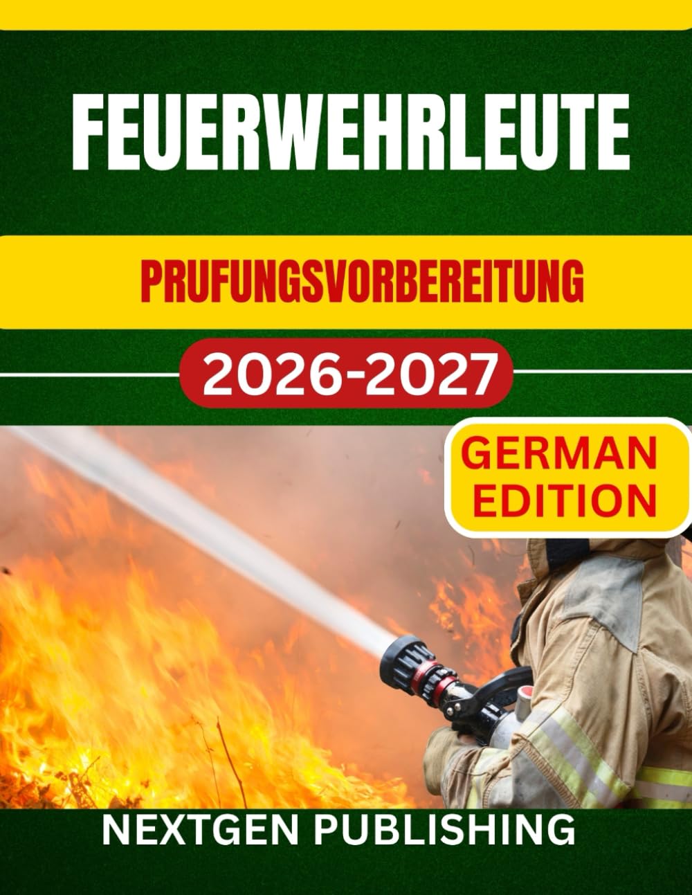 FEUERWEHRLEUTE Prufungsvorbereitung: Alles, was Sie zum Bestehen der schriftlichen, körperlichen und mündlichen Prüfungen benötigen.