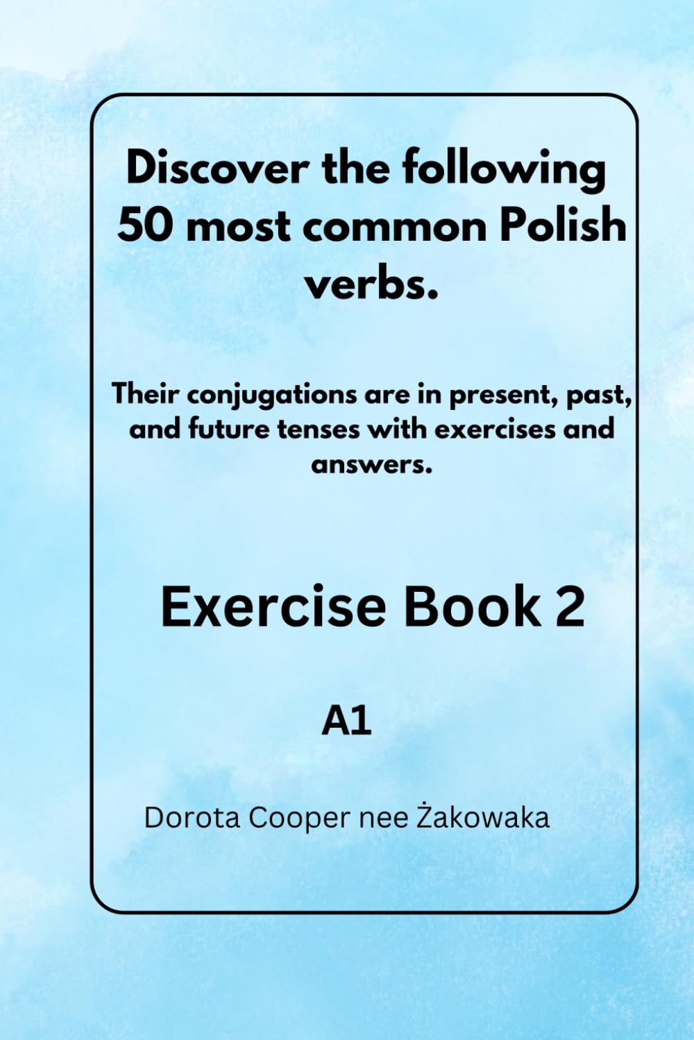 Discover the following 50 most common Polish verbs.: Exercise Book 2 A1