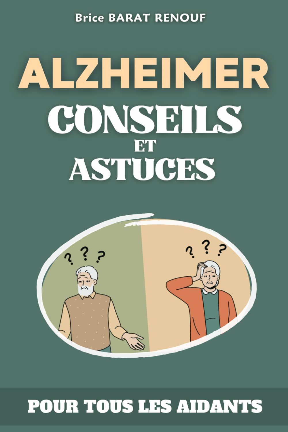 ALZHEIMER, Conseils et astuces: Livre sur la maladie d'Alzheimer pour les aidants. (French Edition)