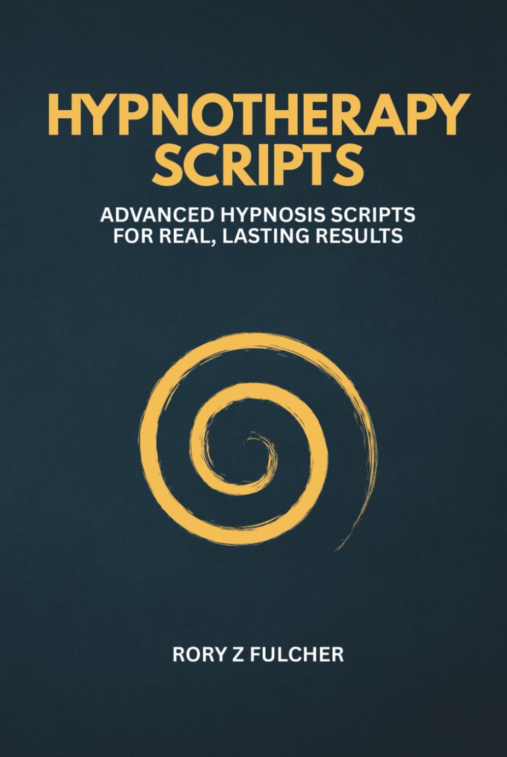 Hypnotherapy Scripts: Advanced Hypnosis Scripts for Real, Lasting Results