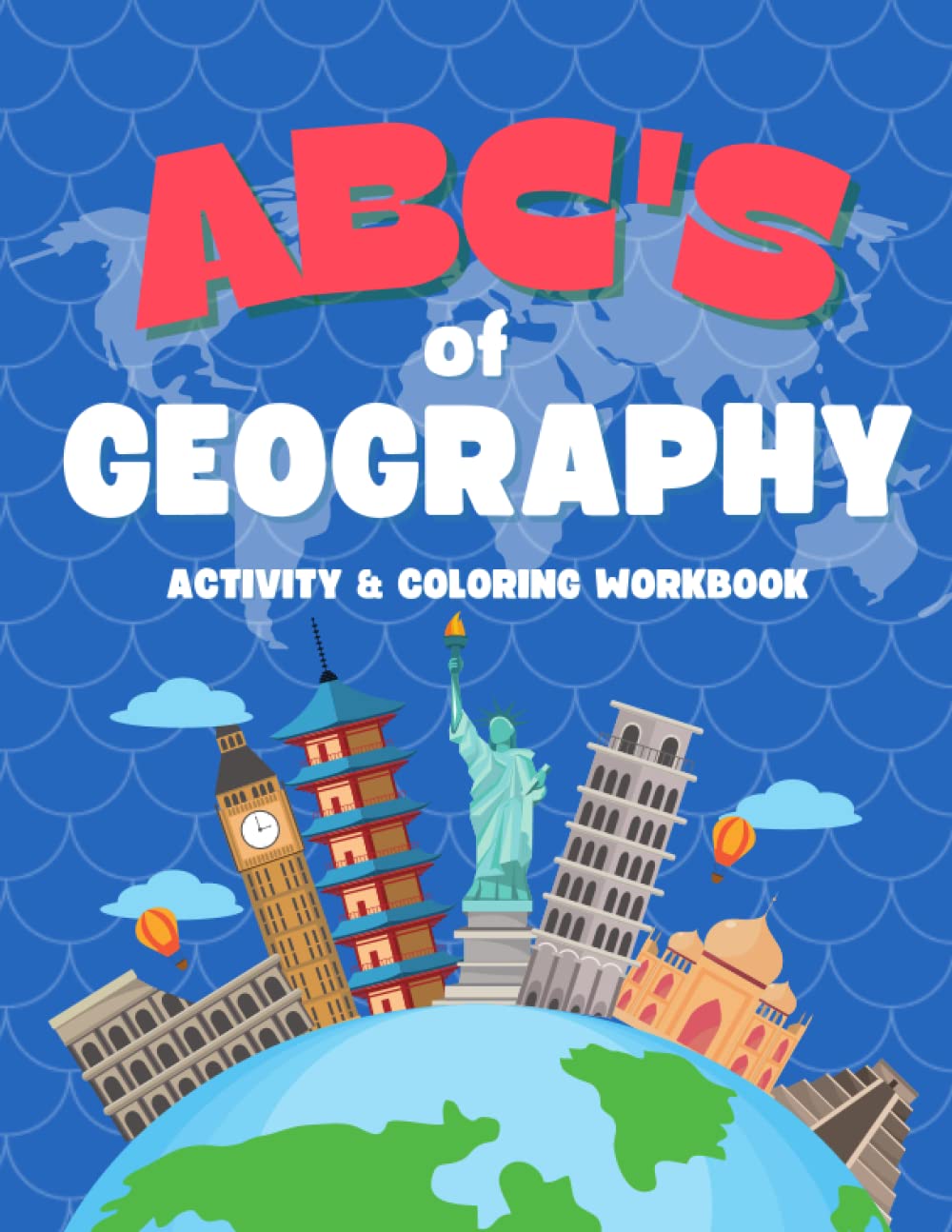 ABCs of World Geography Activity & Coloring Workbook: Maps, Continents, Oceans, Countries, Capitals, Flags, Landmarks, Animals, Landforms and More!