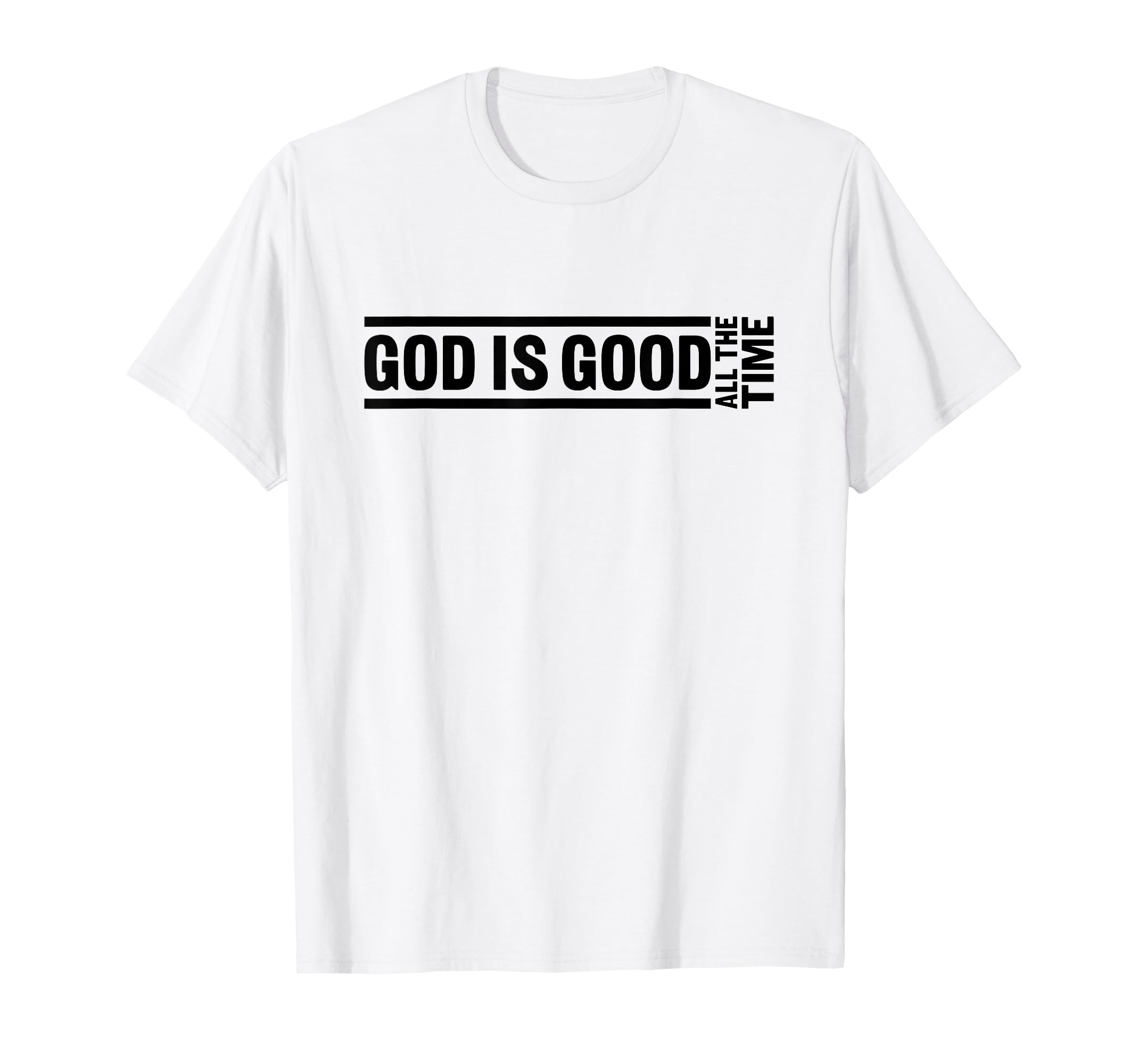 God is Good All The Time Christian Quote Worship Bible Verse T-Shirt