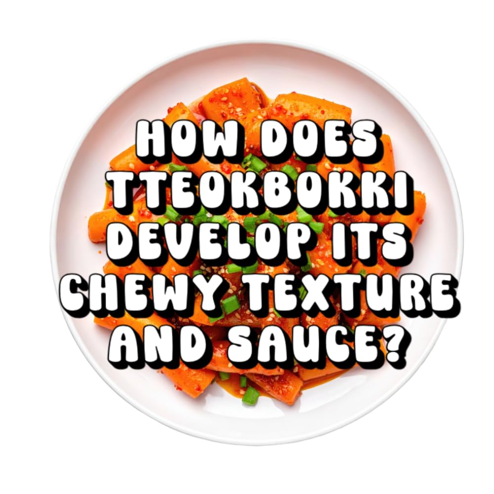 How Does Tteokbokki Develop Its Chewy Texture and Sauce?