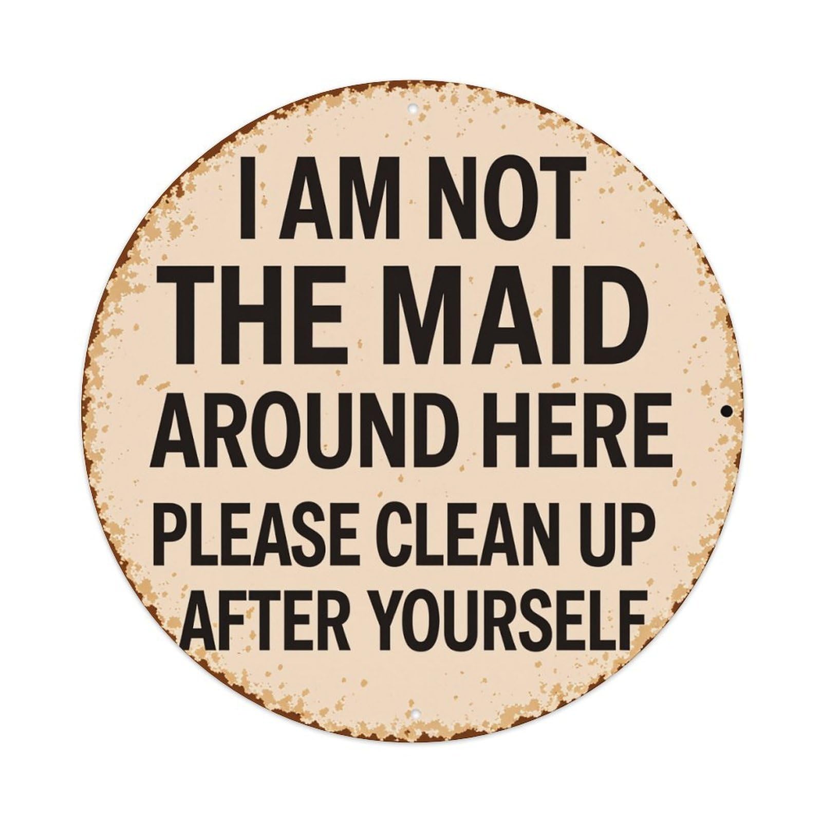 Wmlzdnwr Vintage I Am Not The Maid Around Here Please Clean Up After Yourself Round Tin Sign,Retro Wall Art,Metal Poster For Home, Bar, Garage, Cafe, Rustic Indoor & Outdoor Decor, 8X8 Inches