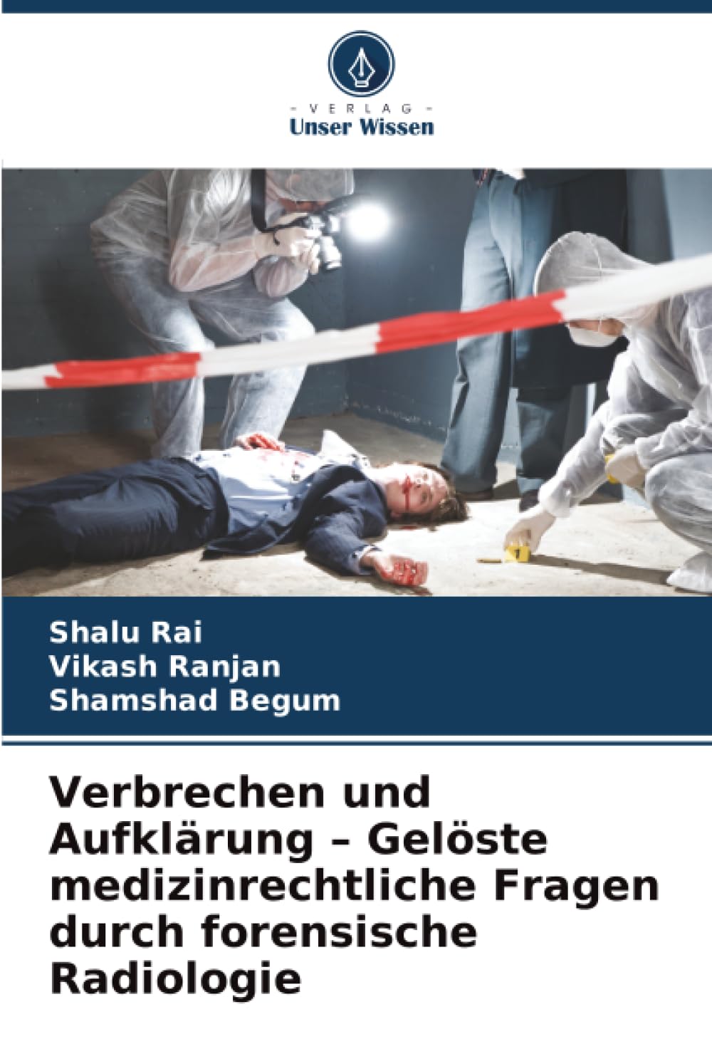 Verbrechen und Aufklärung – Gelöste medizinrechtliche Fragen durch forensische Radiologie