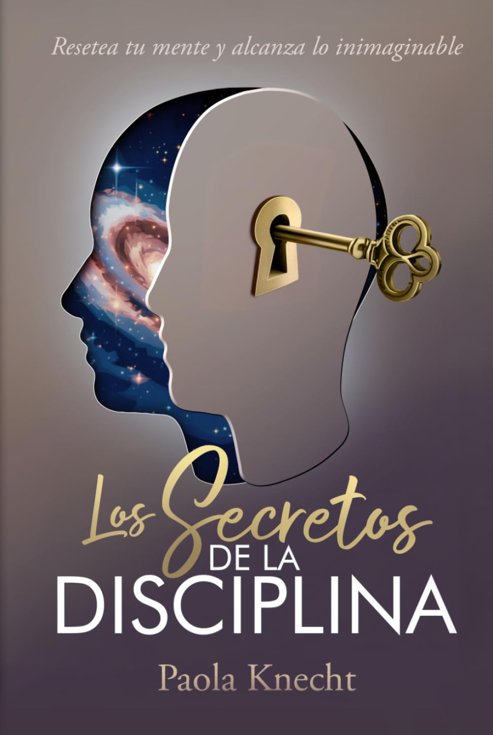 Los secretos de la disciplina: Resetea tu mente y alcanza lo inimaginable (Libros de transformación)
