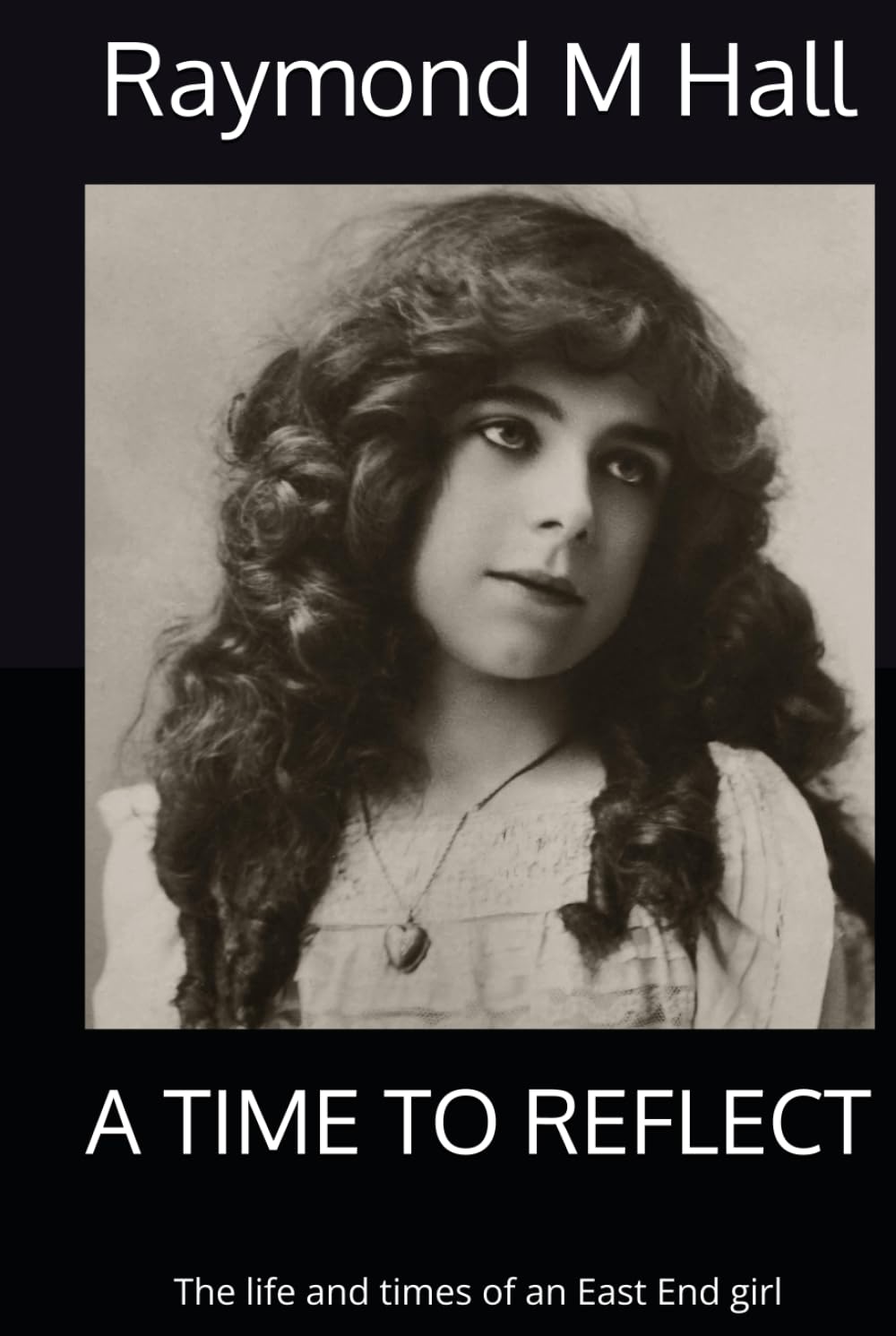 A TIME TO REFLECT: The life and times of an East End girl