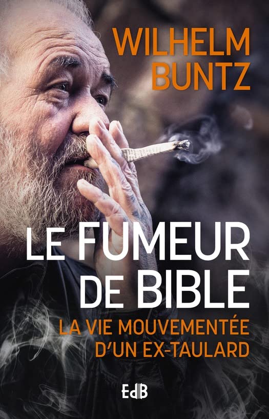 Le fumeur de Bible: La vie mouvementée d'un ex-taulard (French Edition)