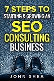 7 Steps To Starting & Growing An SEO Consulting Business: Your Digital Marketing Agency Game Plan