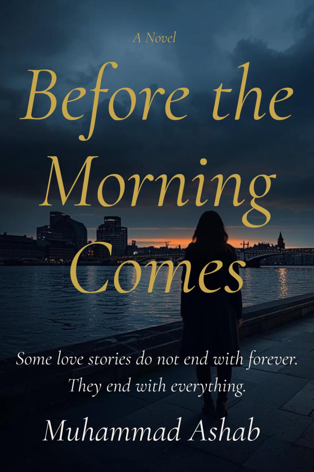 Before the Morning Comes: Some love stories do not end with forever. They end with everything.
