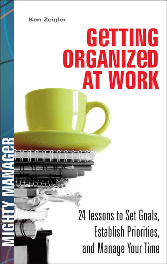 Getting Organized at Work: 24 Lessons for Setting Goals, Establishing Priorities, and Managing Your Time